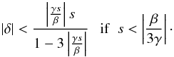\appendix \setcounter{section}{3} \begin{equation} |\delta| < \frac{\left|\frac{\gamma s}{\beta}\right| s} {1 - 3\left|\frac{\gamma s}{\beta}\right|} \ \ \ \mathrm{if}\ \ s < \left|\frac{\beta}{3\gamma}\right| \cdot \label{eq:maxe} \end{equation}