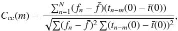 \begin{equation} C_\mathrm{cc}(m) = \frac{\sum_{n=1}^N (f_n-\bar{f})(t_{n-m}(0)-\bar{t}(0))} {\sqrt{\sum (f_n-\bar{f})^2\sum (t_{n-m}(0)-\bar{t}(0))^2}} , \label{eq:CCF} \end{equation}