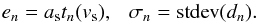 \begin{equation} e_n=a_\mathrm{s}t_n(v_\mathrm{s}) , \ \ \ \sigma_n=\mathrm{stdev}(d_n) . \label{eq:ed} \end{equation}