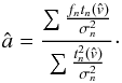 \begin{equation} \hat{a} = \frac{\sum\frac{f_nt_n(\hat{v})}{\sigma_n^2}} {\sum\frac{t_n^2(\hat{v})}{\sigma_n^2}} \cdot \label{eq:has} \end{equation}