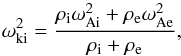 \begin{equation} \label{kinkfrequency} \omega_\textrm{ki}^2 = \frac{\rho_{\textrm{i}} \omega_\mathrm{{Ai}}^2 + \rho_\textrm{e} \omega_\mathrm{{Ae}}^2}{\rho_{\textrm{i}} + \rho_\textrm{e}}, \end{equation}