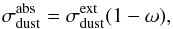 \begin{equation} \label{eq:dust abs ext} \sigma^\text{abs}_\text{dust} = \sigma^\text{ext}_\text{dust}(1-\omega), \end{equation}
