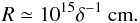 \begin{eqnarray} \label{size} R \simeq 10^{15} \delta^{-1}~ {\rm cm}. \end{eqnarray}