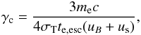 \begin{eqnarray} \gc = \frac{3 m_{\rm e} c}{4 \sth t_{\rm e, esc} (u_{B} +u_{\rm s})}, \end{eqnarray}