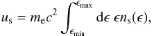 \begin{eqnarray} \label{ustot} \us = \me c^2 \int_{\emin}^{\emax} {\rm d}\epsilon \ \epsilon \ns(\epsilon), \end{eqnarray}