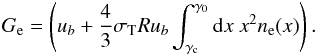 \begin{eqnarray} G_{\rm e}=\left(\ub + \frac{4}{3}\sth R \ub \int_{\gc}^{\gamma_0} {\rm d} x \ x^2 \nel(x) \right). \end{eqnarray}