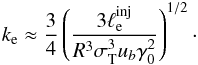 \begin{eqnarray} k_{\rm e} \approx \frac{3}{4} \left(\frac{3 \linj}{ R^3 \sth^3 \ub \gamma_0^2}\right)^{1/2}\cdot \end{eqnarray}