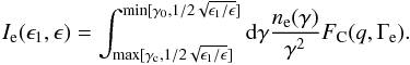 \begin{eqnarray} I_{\rm e}(\epsilon_1,\epsilon) = \int_{\max[\gc,1/2\sqrt{\epsilon_1/\epsilon}]} ^{\min[\gamma_0,1/2\sqrt{\epsilon_1/\epsilon}]} {\rm d}\gamma \frac{\nel(\gamma)}{\gamma^2} F_{\rm C}(q,\Gamma_{\rm e}). \end{eqnarray}
