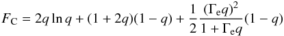 \begin{eqnarray} F_{\rm C}= 2q\ln q +(1+2q)(1-q) +\frac{1}{2}\frac{\left(\Gamma_{\rm e} q\right)^2}{1+\Gamma_{\rm e} q}(1-q) \label{Fc} \end{eqnarray}