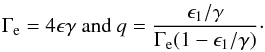 \begin{eqnarray} \Gamma_{\rm e} = 4 \epsilon \gamma \ {\rm and} \ q = \frac{\epsilon_1/\gamma}{\Gamma_{\rm e}(1-\epsilon_1/\gamma)}\cdot \end{eqnarray}