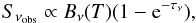 \begin{equation} S_{\nu_{\rm obs}} \propto B_{\nu}(T) (1 - \mathrm{e}^{-\tau_{\nu}}), \end{equation}