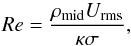 \begin{equation} \label{eq:reynolds} Re = \frac{\rho_{\rm mid}U_{\rm rms}}{\kappa \sigma}, \end{equation}