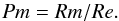 \begin{equation} \label{eq:magprandtl} Pm = Rm/Re. \end{equation}
