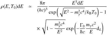 \begin{eqnarray} \rho(E,T_0){\rm d}E & \simeq & \frac{8\pi}{(hc)^3} \frac{E^3 {\rm d}E}{\exp\left(\sqrt{E^2-m_\gamma^2c^4}/k_{\rm B} T_0\right)-1} \nonumber\\ & &\times\, \sqrt{1-\frac{m_\gamma^2c^4}{E^2}} \exp\left(-\frac{\Gamma_0}{\hbar c} \frac{m_\gamma c^2}{E} {\rm d}_L \right) \label{cmb_density_mod} \end{eqnarray}