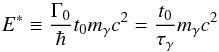\begin{equation} E^*\equiv \frac{\Gamma_0}{\hbar} t_0 m_\gamma c^2=\frac{t_0}{\tau_\gamma}m_\gamma c^2 \end{equation}