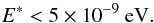 \begin{equation} E^* < 5 \times 10^{-9} \mbox{ eV}. \label{lim_estar} \end{equation}