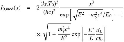 \begin{eqnarray} I_{0,\rm mod}(x)&=&2\frac{(k_{\rm B} T_0)^3}{(hc)^2} \frac{x^3}{\exp \left[\sqrt{E^2-m_\gamma^2c^4}/E_0\right]-1} \nonumber \\ & &\times\, \sqrt{1-\frac{m_\gamma^2c^4}{E^2}} \exp\left[-\frac{E^*}{E}\frac{d_L}{ct_0}\right] \label{spettro_cmb_mod} \end{eqnarray}