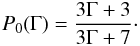 \begin{eqnarray} P_0(\Gamma) = \frac{3\Gamma+ 3}{3\Gamma+ 7}\cdot \end{eqnarray}