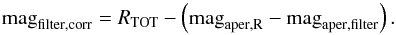 \begin{equation} {\rm mag}_{\rm filter,corr}=R_{\rm TOT}-\left({\rm mag}_{\rm aper,R}-{\rm mag}_{\rm aper,filter}\right). \end{equation}