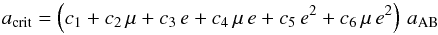 \begin{equation} a_{\rm crit} = \left( c_1 + c_2 \, \mu + c_3 \, e + c_4 \, \mu \, e + c_5 \, e^2 + c_6 \, \mu \, e^2 \right) \, a_{\rm AB} \label{critaxis} \end{equation}
