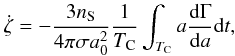 $$ \dot{\zeta} = - \frac{3 n_{\rm S}}{4 \pi \sigma a_0^2} \frac{1}{T_{\rm C}} \int_{T_{\rm C}} a \frac{{\rm d} \Gamma}{{\rm d}a} {\rm d}t, $$