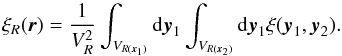 \begin{equation} \xi_R({\vec r})=\frac{1}{V_R^2}\int_{V_{R({\vec x}_1)}}{\rm d}{\vec y}_1\int_{V_{R({\vec x}_2)}}{\rm d}{\vec y}_1\xi({\vec y}_1,{\vec y}_2). \end{equation}