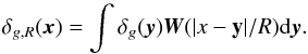 \begin{equation} \delta_{g,R}({\vec x})=\int \delta_g({\vec y}) {\vec W}(|{x-\mathbf{y}}|/R) {\rm d}{\vec y}. \end{equation}