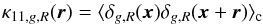 \begin{equation} \kappa_{11,g,R}({\vec r}) = \langle \delta_{g,R}({\vec x})\delta_{g,R}({\vec x} +{\vec r}) \rangle_{\rm c} \end{equation}