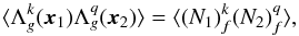 \begin{equation} \langle\Lambda_g^k({\vec x}_1)\Lambda_g^q({\vec x}_2)\rangle = \langle(N_1)_f^k(N_2)_f^q\rangle, \label{deuxpoint} \end{equation}