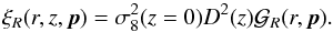 \begin{equation} \xi_R(r,z, {\vec p})=\sigma_8^2(z=0) D^2 (z){\mathcal G}_R(r, {\vec p}). \end{equation}