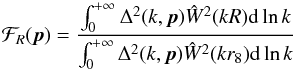 \begin{equation} {\mathcal F}_R({\vec p})=\frac{\int_0^{+\infty}\Delta^2(k, {\vec p})\hat{W}^2(kR){\rm d}\ln k}{\int_0^{+\infty}\Delta^2(k,{\vec p})\hat{W}^2(kr_8){\rm d}\ln k} \label{ff} \end{equation}