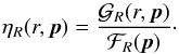 \begin{equation} \eta_{R}(r, {\vec p})=\frac{{\mathcal G}_R(r, {\vec p})}{{\mathcal F}_R({\vec p})}\cdot \label{etar} \end{equation}
