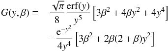 \begin{equation} \begin{array}{rl} G(y,\beta)\equiv & \displaystyle\frac{\sqrt{\pi}}{8} \frac{{\rm erf}(y)}{y^5}\left[ 3\beta^2+4\beta y^2+4 y^4\right] \\ & \displaystyle - \frac{{\rm e}^{-y^2}}{4 y^4}\left[ 3\beta^2+2\beta(2+\beta)y^2\right] \end{array} \label{pred} \end{equation}