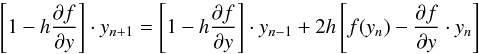 \begin{equation} \label{eq:midpoint-rule} \left[1-h\frac{\partial f}{\partial y}\right] \cdot y_{n+1} = \left[1-h\frac{\partial f}{\partial y}\right] \cdot y_{n-1} + 2 h \left[ f(y_n) - \frac{\partial f}{\partial y}\cdot y_n \right] \end{equation}