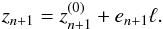\begin{equation} \label{eq:correctednord} z_{n+1} = z_{n+1}^{(0)} + e_{n+1} \ell. \end{equation}