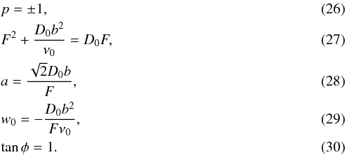 \begin{eqnarray} &&p = \pm 1,\\ &&F^2+\frac{D_{0}b^2}{\nu_{0}}=D_{0}F,\\ && a= \frac{\sqrt{2}D_{0}b}{F},\\ && w_{0}=-\frac{D_{0}b^2}{F\nu_{0}},\\ &&\tan\phi = 1. \end{eqnarray}