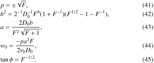 \begin{eqnarray} &&p = \pm \sqrt{F},\\ &&b^2=2^{-1}D_{0}^{-1}F^{6}(1+F^{-1})(F^{1/2}-1-F^{-1}),\\ &&a=\frac{2D_{0}b}{F^2\sqrt{F+1}},\\ &&w_{0}=\frac{-pa^2F}{2\nu_{0}D_{0}},\\ &&\tan\phi=F^{-1/2}. \end{eqnarray}