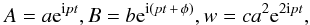 \begin{equation} A= a{\rm e}^{{\rm i}pt}, B= b{\rm e}^{{\rm i}(pt\,+\,\phi)}, w = ca^2{\rm e}^{2{\rm i}pt}, \end{equation}