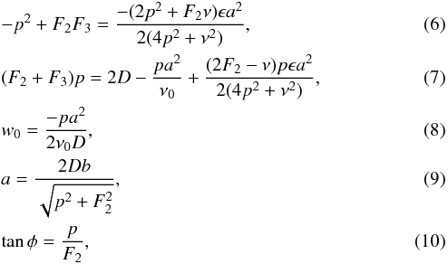 \begin{eqnarray} &&-p^2+F_{2}F_{3} = \frac{-(2p^2+F_{2}\nu)\epsilon a^2}{2(4p^2+\nu^{2})},\\ &&(F_{2}+ F_{3})p =2D - \frac{pa^2}{\nu_{0}} + \frac{(2F_{2}-\nu)p\epsilon a^2}{2(4p^2+\nu^2)},\\ && w_{0}= \frac{-pa^{2}}{2\nu_{0}D},\\ && a= \frac{2D b}{\sqrt{p^{2}+F_{2}^{2}}},\\ &&\tan\phi = \frac{p}{F_{2}}, \end{eqnarray}