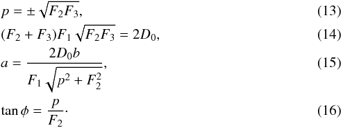 \begin{eqnarray} &&p = \pm\sqrt{F_{2}F_{3}},\\ &&(F_{2}+F_{3})F_{1}\sqrt{F_{2}F_{3}}= 2D_{0},\\ && a= \frac{2D_{0}b}{F_{1}\sqrt{p^{2}+F_{2}^{2}}},\\ &&\tan\phi = \frac{p}{F_{2}}\cdot \end{eqnarray}