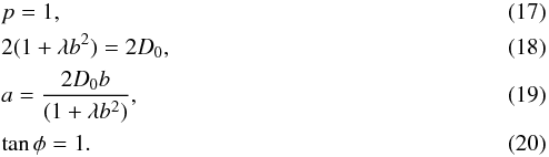 \begin{eqnarray} &&p = 1,\\[1.5pt] &&2(1+\lambda b^2)= 2D_{0},\\[1.5pt] && a= \frac{2D_{0}b}{(1+\lambda b^2)},\\[1.5pt] &&\tan\phi = 1. \end{eqnarray}