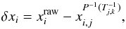 \begin{eqnarray*} \centering \delta x_{i} = x_{i}^{\rm raw} - x_{i,j}^{P^{-1}(T^{-1}_{\it j,k})}, \end{eqnarray*}