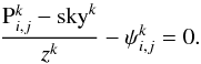 \appendix \setcounter{section}{1} \begin{eqnarray*} \frac{{\rm P}^k_{i,j}-{\rm sky}^k}{z^k}-\psi^k_{i,j}=0. \end{eqnarray*}