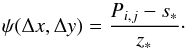 \begin{eqnarray*} \psi(\Delta x,\Delta y)=\frac{P_{i,j}-s_{\ast}}{z_{\ast}} \cdot \end{eqnarray*}