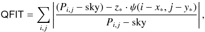 \begin{eqnarray*} {\sf QFIT}=\sum_{i,j}\left|\frac{({P}_{i,j}-{\rm sky})-z_{\ast}\cdot\psi(i-x_{\ast},j-y_{\ast})}{{P}_{i,j}-{\rm sky}}\right|, \end{eqnarray*}