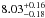 \hbox{$8.03^{+0.16}_{-0.18}$}