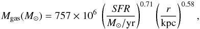 \begin{equation} M_{\rm gas}(M_\odot) = 757 \times 10^6\ \left(\frac{\it SFR}{M_\odot/{\rm yr}}\right)^{0.71}\left(\frac{r}{\rm kpc}\right)^{0.58}, \label{eqmgas} \end{equation}