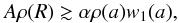 \begin{equation} A \rho(R) \gtrsim \alpha \rho(a) w_1(a), \end{equation}