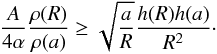 \begin{equation} \frac{A}{4\alpha} \frac{\rho(R)}{\rho(a)} \ge \sqrt{\frac{a}{R}}\frac{h(R)h(a)}{R^2}\cdot \label{ineq:crit} \end{equation}