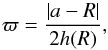\begin{equation} \varpi=\frac{|a-R|}{2h(R)}, \end{equation}